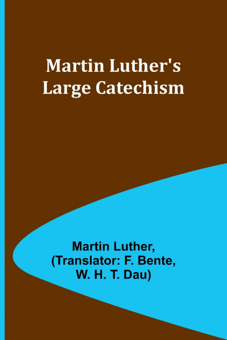 Martin Luther’s Large Catechism