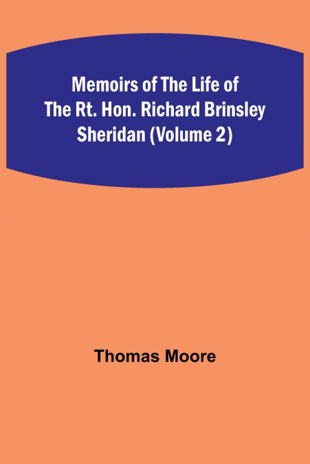 Memoirs of the Life of the Rt. Hon. Richard Brinsley Sheridan (Volume 2)