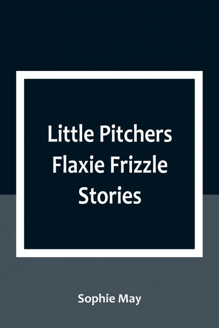 Little Pitchers Flaxie Frizzle Stories