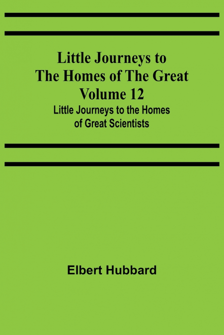 Little Journeys to the Homes of the Great - Volume 12