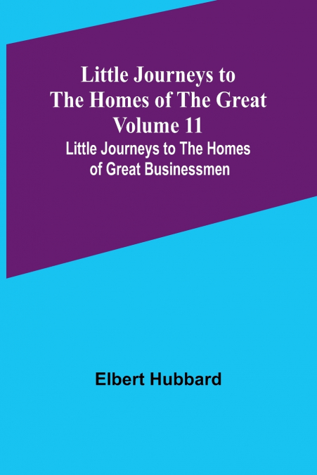 Little Journeys to the Homes of the Great - Volume 11