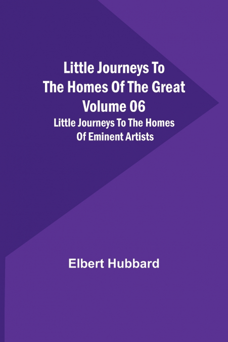 Little Journeys to the Homes of the Great - Volume 06