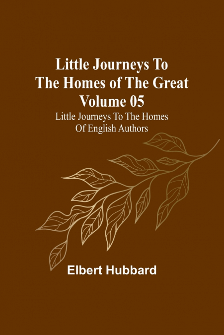 Little Journeys to the Homes of the Great - Volume 05