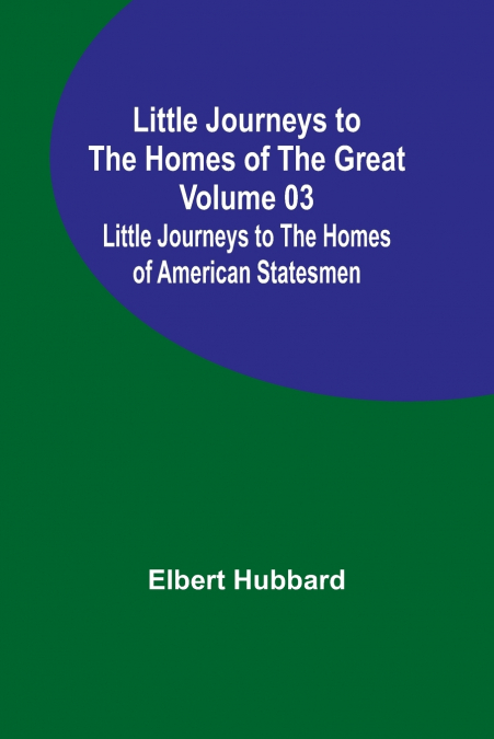 Little Journeys to the Homes of the Great - Volume 03