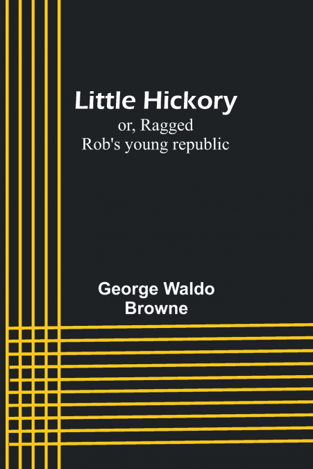 Little Hickory; or, Ragged Rob’s young republic