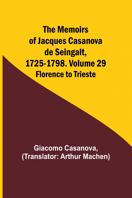 The Memoirs of Jacques Casanova de Seingalt, 1725-1798. Volume 29