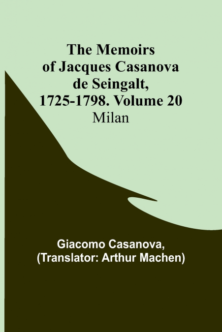 The Memoirs of Jacques Casanova de Seingalt, 1725-1798. Volume 20