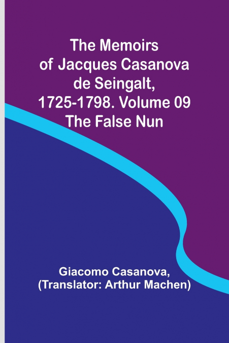 The Memoirs of Jacques Casanova de Seingalt, 1725-1798. Volume 09