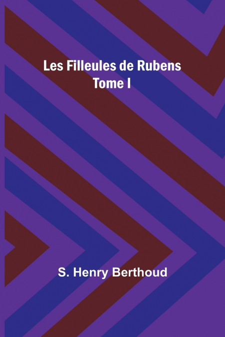 Les Filleules de Rubens; Tome I