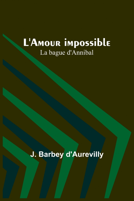 L’Amour impossible; La bague d’Annibal