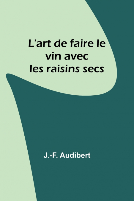 L’art de faire le vin avec les raisins secs