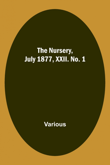 The Nursery, July 1877, XXII. No. 1