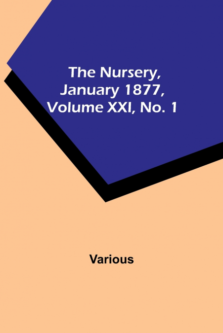 The Nursery, January 1877, Volume XXI, No. 1