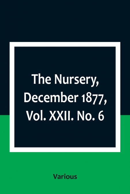 The Nursery, December 1877, Vol. XXII. No. 6