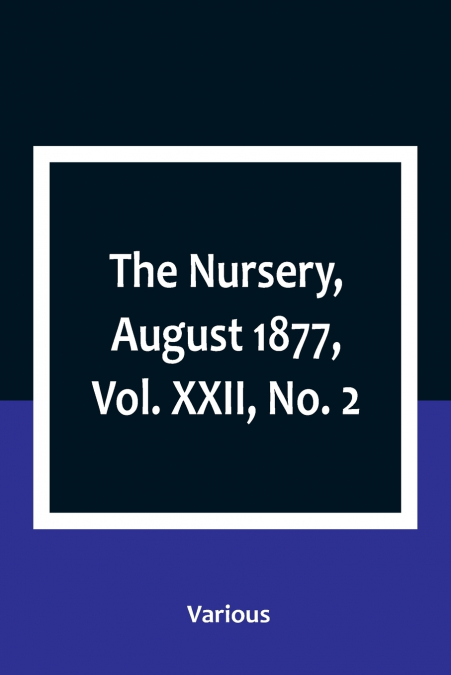 The Nursery, August 1877, Vol. XXII, No. 2