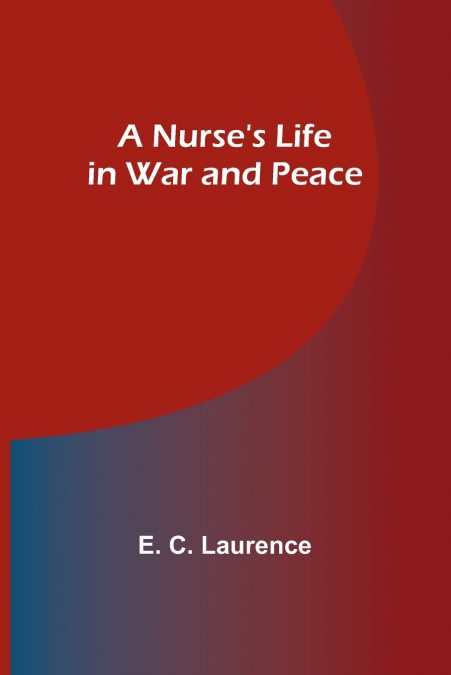 A Nurse’s Life in War and Peace