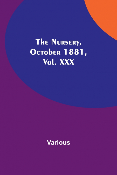 The Nursery, October 1881, Vol. XXX