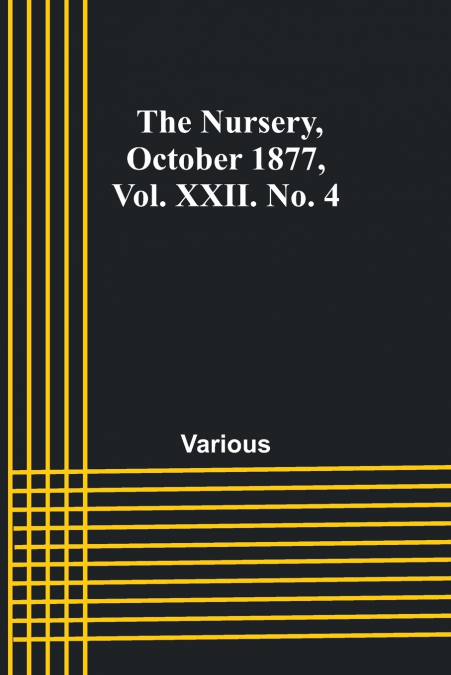 The Nursery, October 1877, Vol. XXII. No. 4