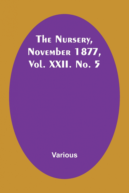 The Nursery, November 1877, Vol. XXII. No. 5