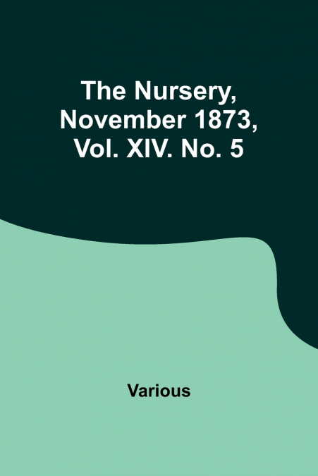 The Nursery, November 1873, Vol. XIV. No. 5
