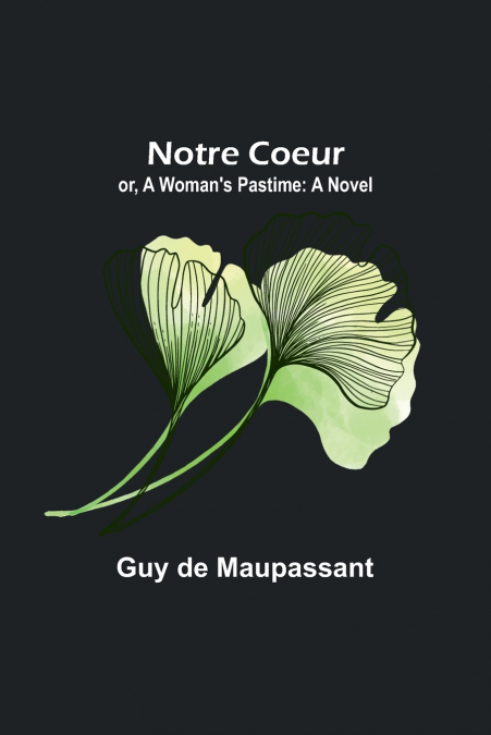 Notre Coeur; or, A Woman’s Pastime