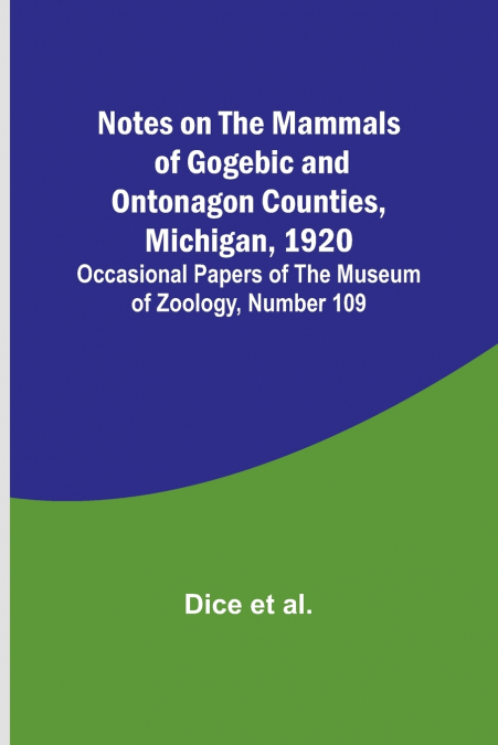 Notes on the Mammals of Gogebic and Ontonagon Counties, Michigan, 1920 ; Occasional Papers of the Museum of Zoology, Number 109