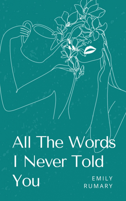 All The Words I Never Told You