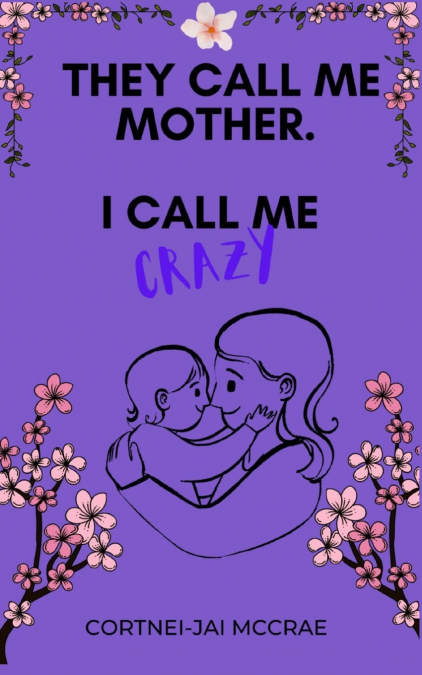 They call me mother. I call me crazy.
