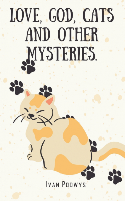 Love, God, Cats and Other Mysteries.