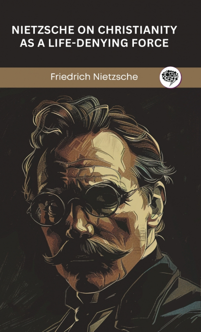 Nietzsche on Christianity as a Life-Denying Force