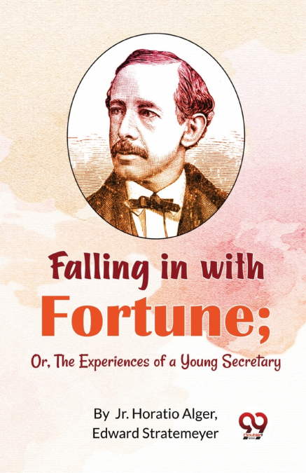 Falling in with Fortune; Or, The Experiences of a Young Secretary