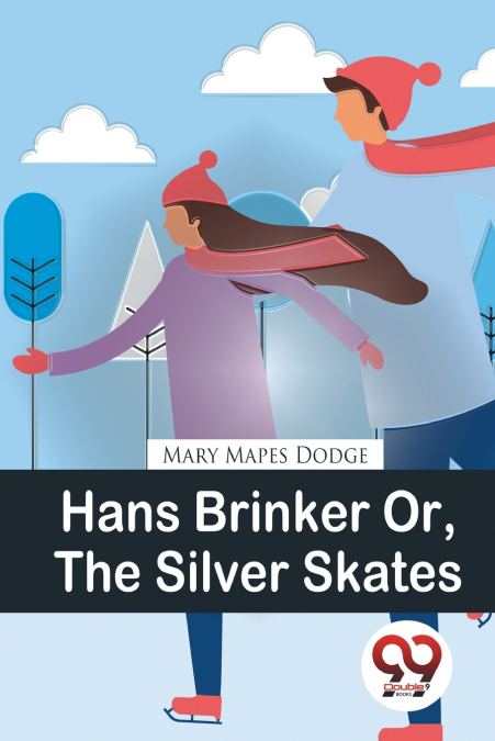 Hans Brinker Or, The Silver Skates