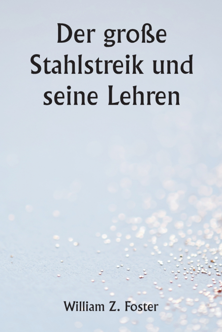 Der große Stahlstreik und seine Lehren