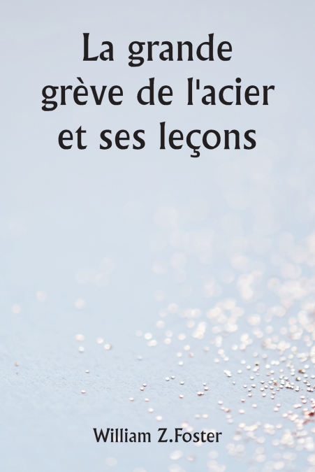 La grande grève de l’acier et ses leçons