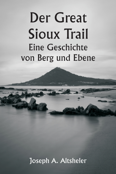 Der Great Sioux Trail  Eine Geschichte von Berg und Ebene