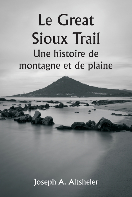Le Great Sioux Trail  Une histoire de montagne et de plaine