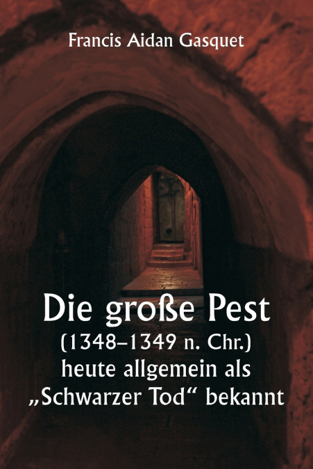 Die große Pest (1348-1349 n. Chr.),  heute allgemein als „Schwarzer Tod' bekannt
