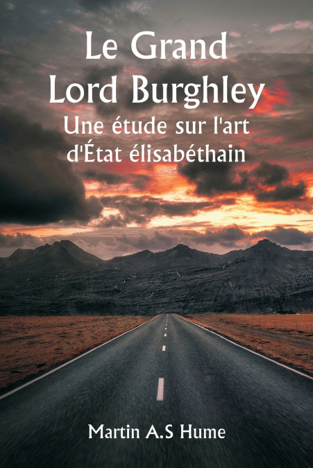 Le Grand Lord Burghley  Une étude sur l’art d’État élisabéthain