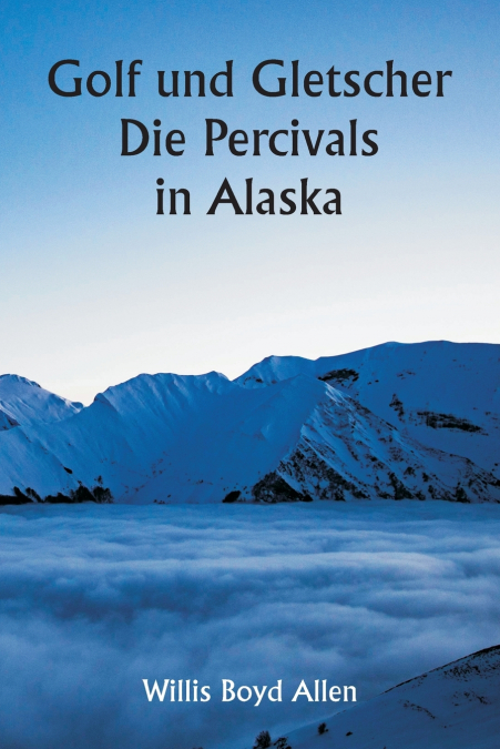 Golf und Gletscher  Die Percivals in Alaska