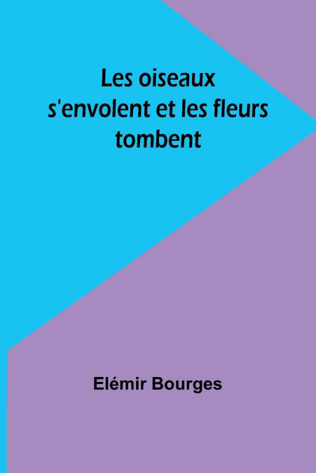 Les oiseaux s’envolent et les fleurs tombent