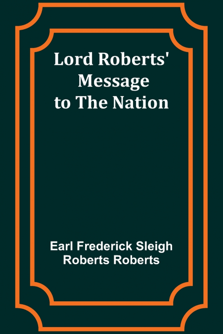 Lord Roberts’ Message to the Nation