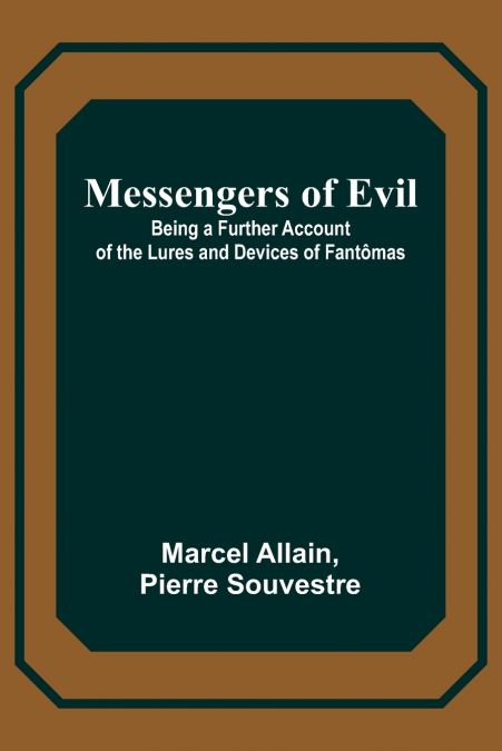 Messengers of Evil; Being a Further Account of the Lures and Devices of Fantômas