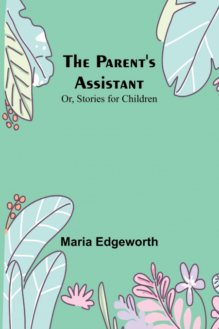 The Parent’s Assistant; Or, Stories for Children