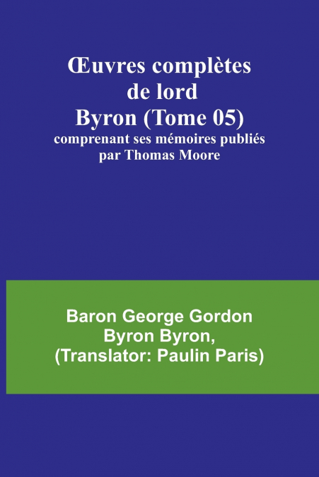 Œuvres complètes de lord Byron (Tome 05); comprenant ses mémoires publiés par Thomas Moore
