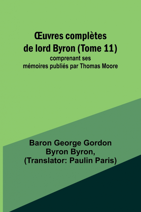 Œuvres complètes de lord Byron (Tome 11); comprenant ses mémoires publiés par Thomas Moore