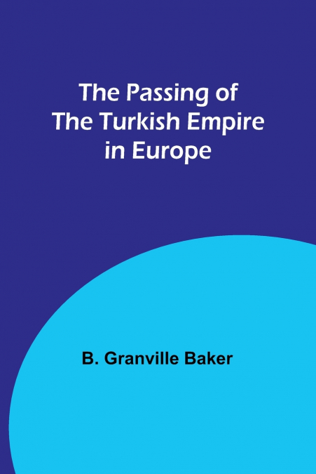 The Passing of the Turkish Empire in Europe