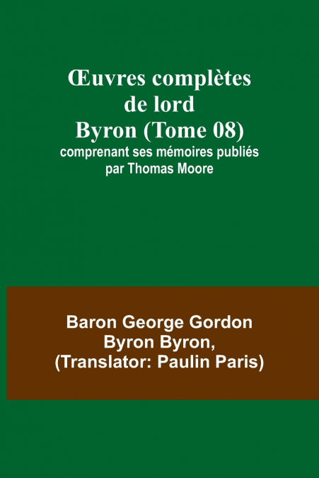 Œuvres complètes de lord Byron (Tome 08); comprenant ses mémoires publiés par Thomas Moore
