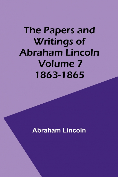 The Papers and Writings of Abraham Lincoln - Volume 7