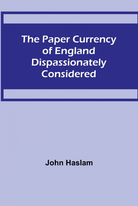 The Paper Currency of England Dispassionately Considered