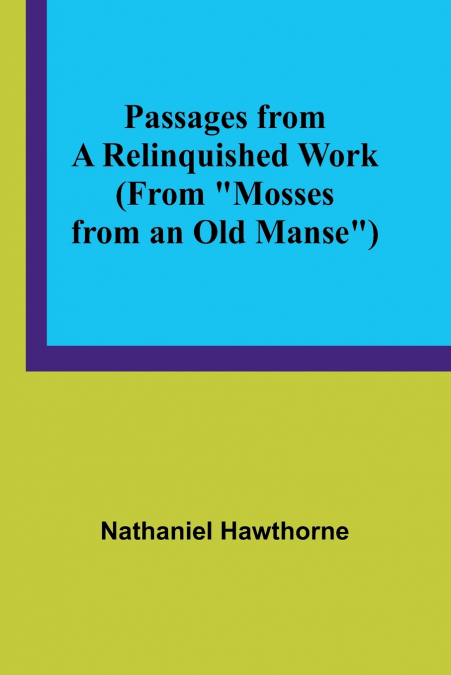 Passages from a Relinquished Work (From 'Mosses from an Old Manse')